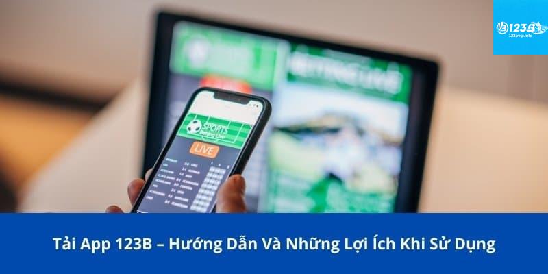 Vì sao nên tải app 123B?